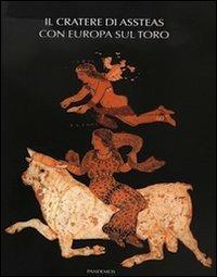 Il cratere di Assteas con Europa sul toro  - Libro Pandemos 2009, Quaderni di antichità pestane | Libraccio.it