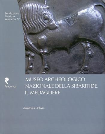 Museo archeologico nazionale della Sibaritide. Il medagliere. Ediz. illustrata - Annalisa Polosa - Libro Pandemos 2010, Tekmeria | Libraccio.it