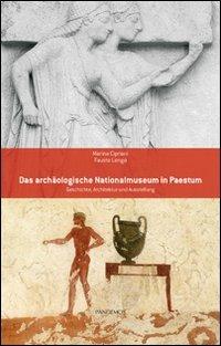 Das archäologische Nationalmuseum in Paestum. Geschichte, Architektur und Ausstellung - Marina Cipriani, Fausto Longo - Libro Pandemos 2010, Quaderni di antichità pestane | Libraccio.it