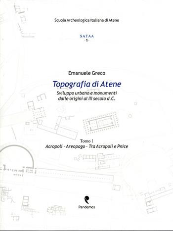 Topografia di Atene. Sviluppo urbano e monumenti dalle origini al III secolo d. C.. Vol. 1: Acropoli, Aeropago, tra Acropoli e Pnice - Emanuele Greco - Libro Pandemos 2010, Studi di archeo. e topog. Atene e Attica | Libraccio.it