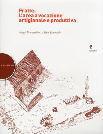 Fratte. L'area a vocazione artigianale e produttiva - Angela Pontrandolfo Greco, Alfonso Santoriello - Libro Pandemos 2011, Ergasteria | Libraccio.it