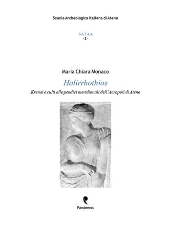 Halirrhothios. Krenai e culti alle pendici meridionali dell'Acropoli di Atene - Maria Chiara Monaco - Libro Pandemos 2015, Sataa | Libraccio.it