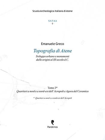 Topografia di Atene. Sviluppo urbano e monumenti dalle origini al III secolo d. C.. Vol. 3: Quartieri a nord e a nord-est dell'Acropoli e Agora del Ceramico - Emanuele Greco - Libro Pandemos 2014, Studi di archeo. e topog. Atene e Attica | Libraccio.it