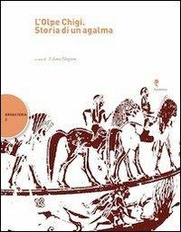 L'Olpe Chigi. Storia di un agalma. Atti del Convegno internazionale (Salerno, 3-4 giugno 2010)  - Libro Pandemos 2012, Ergasteria | Libraccio.it