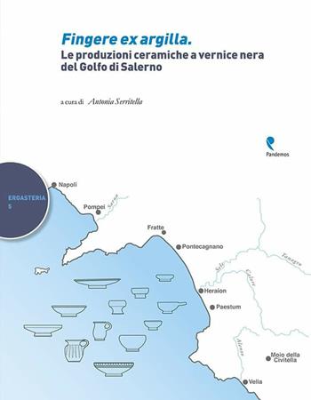 Fingere ex argilla. Le produzioni ceramiche a vernice nera del Golfo di Salerno  - Libro Pandemos 2017, Ergasteria | Libraccio.it