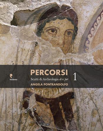 Percorsi. Scritti di archeologia di e per Angela Pontrandolfo  - Libro Pandemos 2018 | Libraccio.it