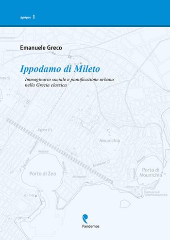 Ippodamo di Mileto. Immaginario sociale e pianificazione urbana nella Grecia classica - Emanuele Greco - Libro Pandemos 2018, Drómoi | Libraccio.it