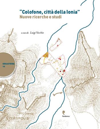 «Colofone, città della Ionia». Nuove ricerche e studi  - Libro Pandemos 2019, Ergasteria | Libraccio.it