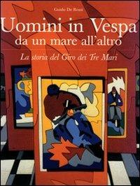 Uomini in Vespa. Da un mare all'altro - Guido De Rossi - Libro CLD Libri 2000, CLD motori | Libraccio.it