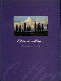 Oltre le colline... Immagini e poesie - Franco Nannicini - Libro CLD Libri 2000, CLD arte | Libraccio.it