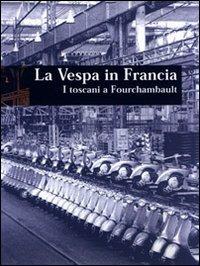 La Vespa in Francia. I toscani a Fourchambault  - Libro CLD Libri 2001, CLD motori | Libraccio.it
