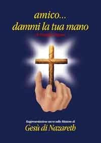 Amico... Dammi la tua mano. Rappresentazione sacra sulla missione di Gesù di Nazareth - Giuseppe Pagana - Libro Jabbok 1999 | Libraccio.it