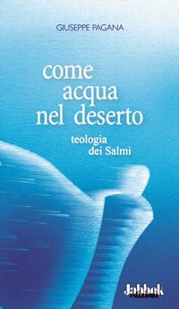 Come acqua nel deserto. Teologia dei Salmi - Giuseppe Pagana - Libro Jabbok 2006 | Libraccio.it