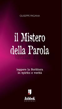 Il mistero della Parola. Leggere la Scrittura in spirito e verità - Giuseppe Pagana - Libro Jabbok 2008 | Libraccio.it