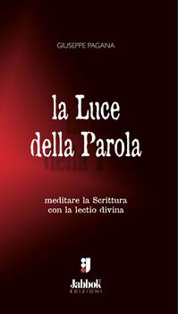 La luce della Parola. Meditare la Scrittura con la lectio divina - Giuseppe Pagana - Libro Jabbok 2008 | Libraccio.it