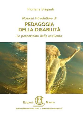 Nozioni introduttive di pedagogia della disabilità. Le potenzialità della resilienza - Floriana Briganti - Libro Edizioni Manna 2009 | Libraccio.it