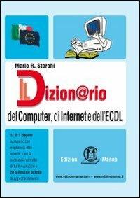Il dizion@rio del computer, di Internet e dell'ECDL - Mario R. Storchi - Libro Edizioni Manna 2010 | Libraccio.it