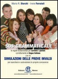 SOS grammaticale. Le regole fondamentali per scrivere e parlare correttamente la lingua italiana. Con simulazione delle prove INVALSI - Mario R. Storchi, Irene Ferraioli - Libro Edizioni Manna 2011 | Libraccio.it