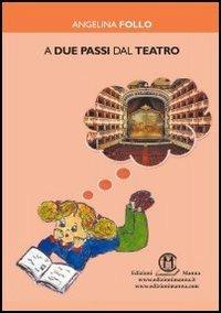 A due passi dal teatro - Angelina Follo - Libro Edizioni Manna 2011 | Libraccio.it