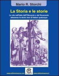 La storia e le storie. La vita nell'Italia dell'Ottocento e del Novecento attraverso le storie vere di italiani qualunque - Mario R. Storchi - Libro Edizioni Manna 2013 | Libraccio.it