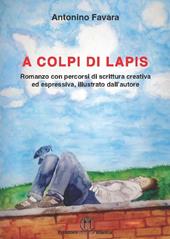 A colpi di lapis. Romanzo con percorsi di scrittura creativa ed espressiva, illustrato dall'autore