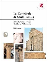 La Cattedrale di Santa Giusta. Architettura e arredi dall'XI al XIX secolo. Ediz. illustrata  - Libro Scuola Sarda 2010, De Sardinia insula. Arch., arte e storia | Libraccio.it
