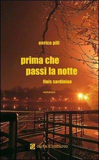 Prima che passi la notte. Finis Sardiniae - Enrico Pili - Libro Scuola Sarda 2009, Carta d'imbarco | Libraccio.it