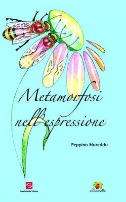 Metamorfosi nell'espressione - Peppino Mureddu - Libro Scuola Sarda 2007, Le coccinelle | Libraccio.it
