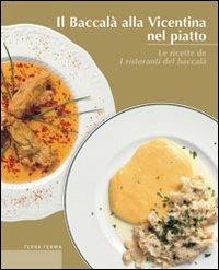Il baccalà alla vicentina nel piatto. Le ricette de I ristoranti del baccalà - Antonio Di Lorenzo, V. Scapin - Libro Terra Ferma Edizioni 2001, Calieri | Libraccio.it