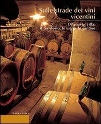 Sulle strade dei vini vicentini. Di vino in villa: il territorio, le vigne, le cantine  - Libro Terra Ferma Edizioni 2003, Calieri | Libraccio.it