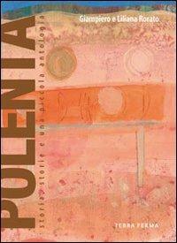Polenta. Storia, storie e una piccola antologia - Giampiero Rorato, Liliana Rorato - Libro Terra Ferma Edizioni 2005, Assaggi | Libraccio.it