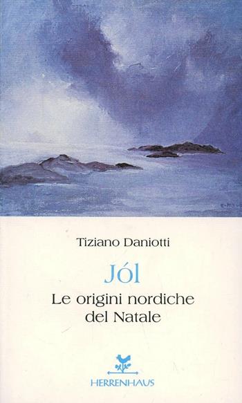 Jól. Le origini nordiche del Natale - Tiziano Daniotti - Libro Herrenhaus 2000, La biblioteca di Vineta | Libraccio.it