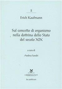 Sul concetto di organismo nella dottrina dello Stato del secolo XIX - Erich Kaufmann - Libro Herrenhaus 2009 | Libraccio.it