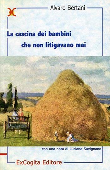 La cascina dei bambini che non litigavano mai - Alvaro Bertani - Libro ExCogita 2000, Liber ut liber | Libraccio.it