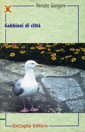 Gabbiani di città - Renato Gorgoni - Libro ExCogita 2000, Neòteroi | Libraccio.it