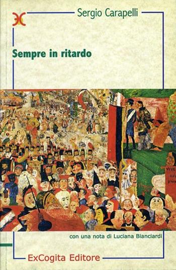 Sempre in ritardo - Sergio Carapelli - Libro ExCogita 2000, Neòteroi | Libraccio.it