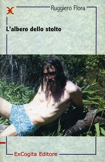 L' albero dello stolto - Ruggiero Flora - Libro ExCogita 2001, Liber ut liber | Libraccio.it