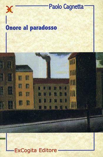 Onore al paradosso - Paolo Cagnetta - Libro ExCogita 2001, Neòteroi | Libraccio.it