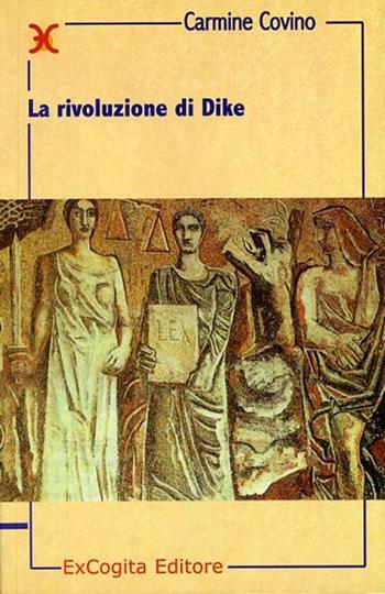 La rivoluzione di Dike - Carmine Covino - Libro ExCogita 2001, Mille e più di Mille | Libraccio.it