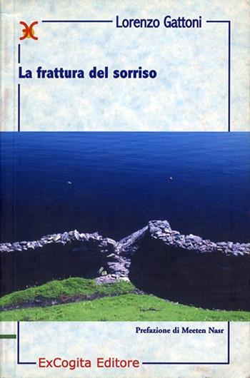 La frattura del sorriso - Lorenzo Gattoni - Libro ExCogita 2001, Neòteroi | Libraccio.it