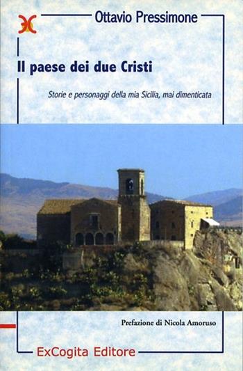 Il paese dei due Cristi. Storie e personaggi della mia Sicilia mai dimenticata - Ottavio Pressimone - Libro ExCogita 2001, Liber ut liber | Libraccio.it