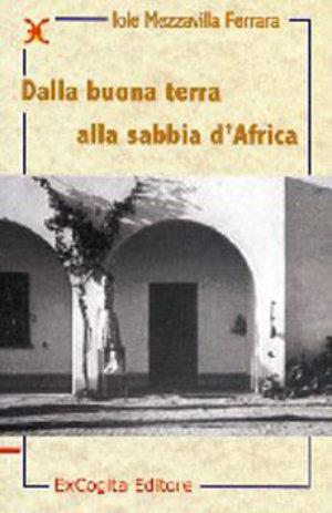 Dalla buona terra alla sabbia d'Africa - Iole Mezzavilla Ferrara - Libro ExCogita 2002, Liber ut liber | Libraccio.it