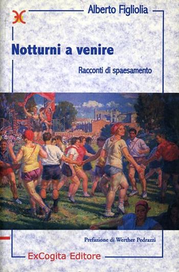 Notturni a venire. Racconti di spaesamento - Alberto Figliolia - Libro ExCogita 2002, Liber ut liber | Libraccio.it