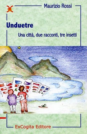 Unduetre. Una città, due racconti, tre insetti - Maurizio Rossi - Libro ExCogita 2002, Liber ut liber | Libraccio.it