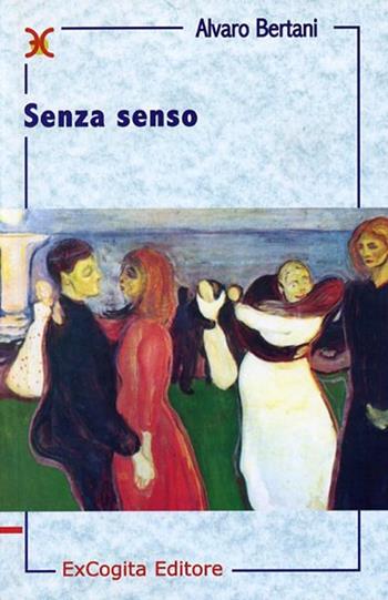 Senza senso - Alvaro Bertani - Libro ExCogita 2003, Liber ut liber | Libraccio.it