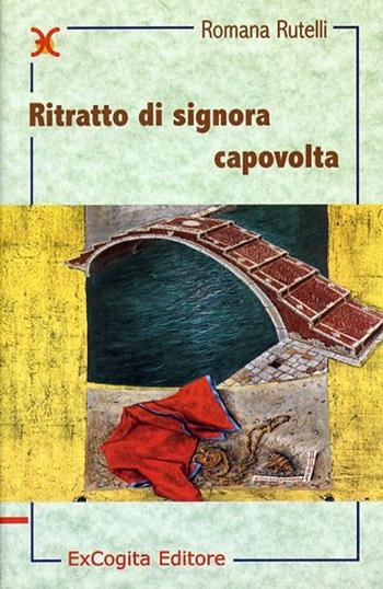 Ritratto di signora capovolta - Romana Rutelli - Libro ExCogita 2002, Liber ut liber | Libraccio.it