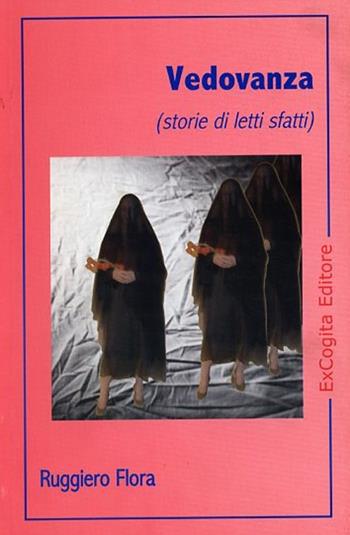 Vedovanza (storie di letti sfatti) - Ruggiero Flora - Libro ExCogita 2004, Voluminaria rosso | Libraccio.it