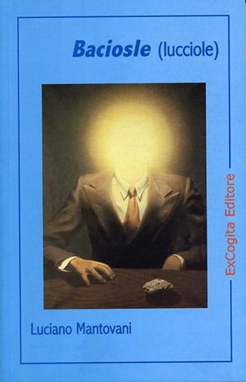 Baciosle (lucciole) - Luciano Mantovani - Libro ExCogita 2004, Voluminaria blu | Libraccio.it