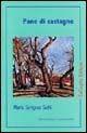 Pane di castagne - Mario Scrignar Sichi - Libro ExCogita 2004, Voluminaria verde | Libraccio.it