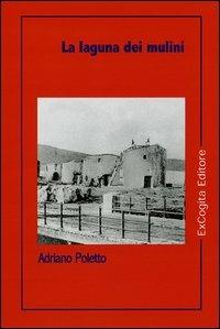 La laguna dei mulini - Adriano Poletto - Libro ExCogita 2006, Voluminaria rosso | Libraccio.it